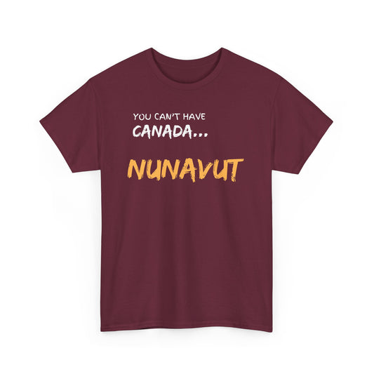 You Can't Have Canada... Nunavut! - Unisex Tee