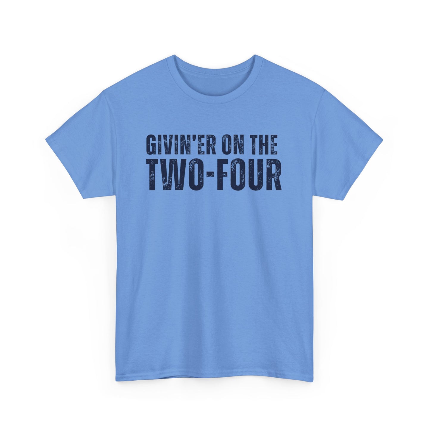 Givin' Er On The Two-Four - Unisex Tee