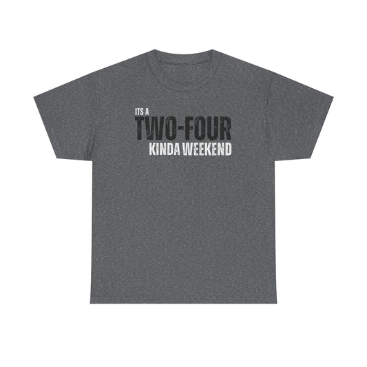 Two-Four Weekend! - Unisex Tee