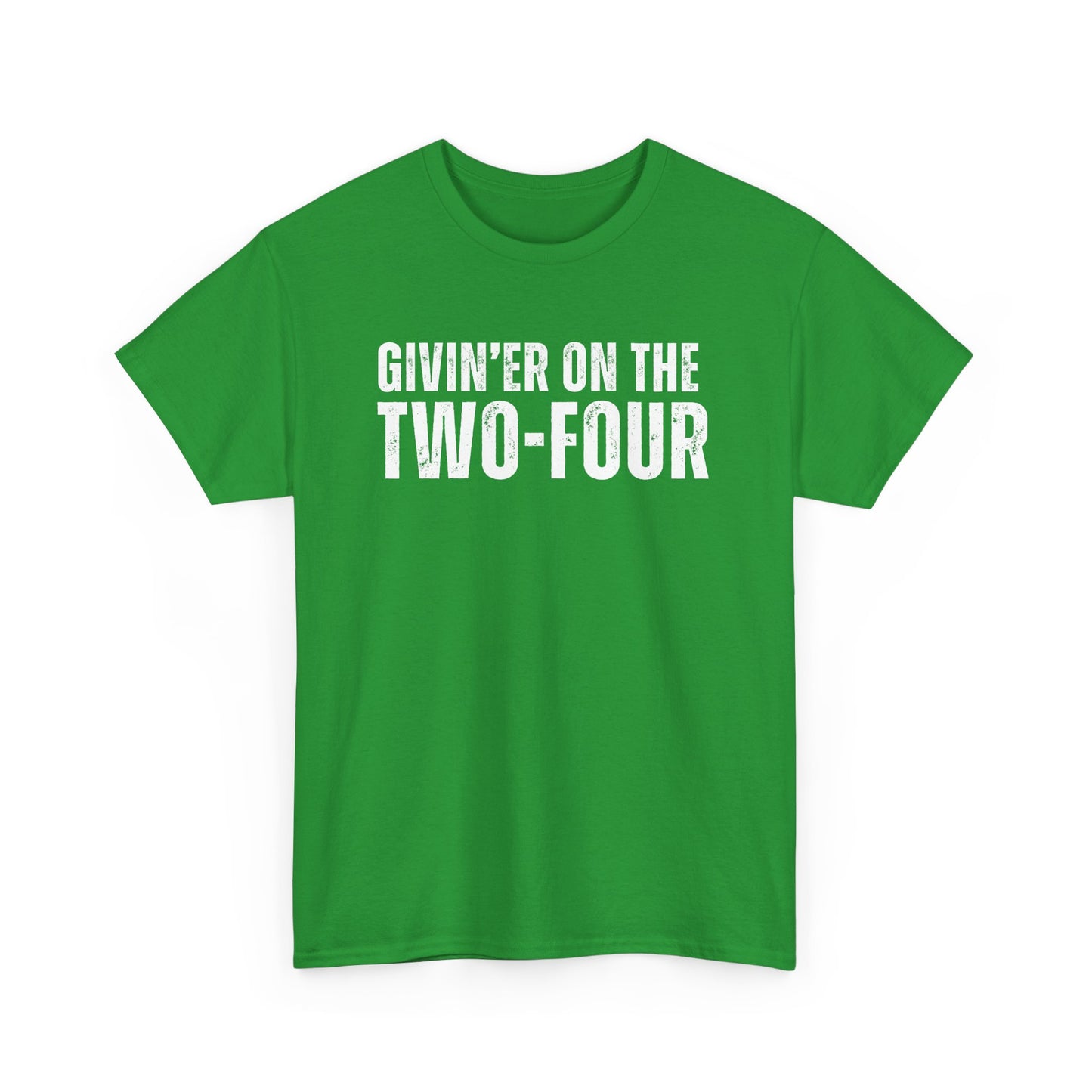Givin'er On The Two-Four - Unisex Tee