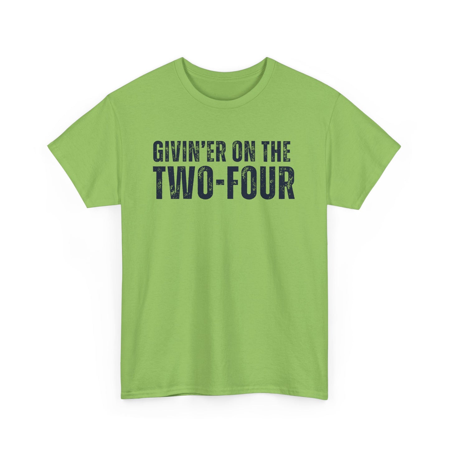 Givin' Er On The Two-Four - Unisex Tee