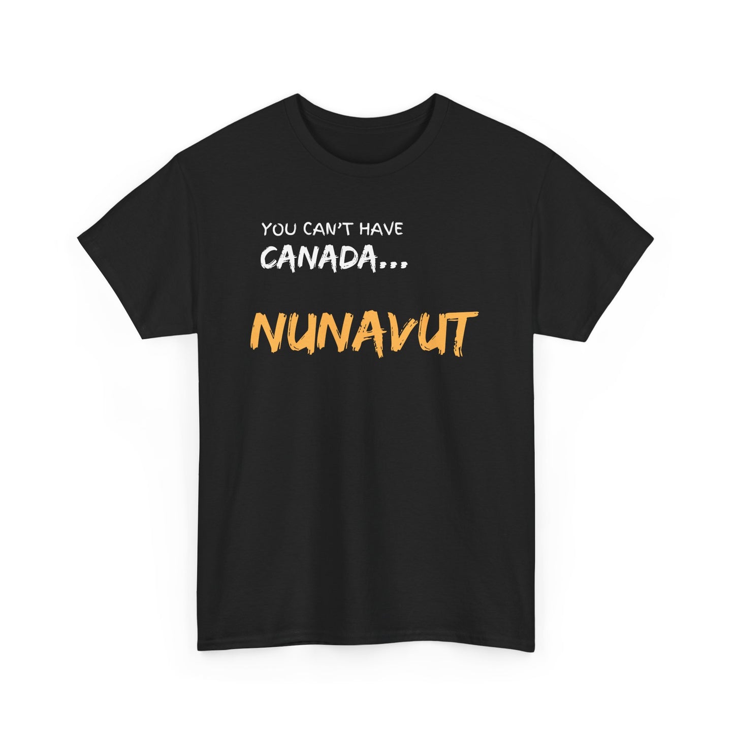You Can't Have Canada... Nunavut! - Unisex Tee