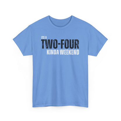 Two-Four Weekend! - Unisex Tee