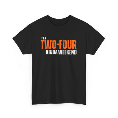 'It's a Two-Four Kinda Weekend' - Unisex Tee