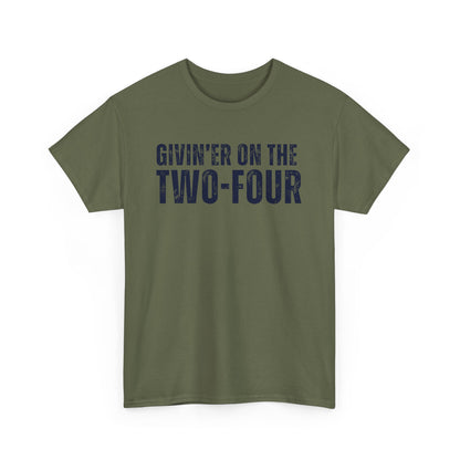 Givin' Er On The Two-Four - Unisex Tee