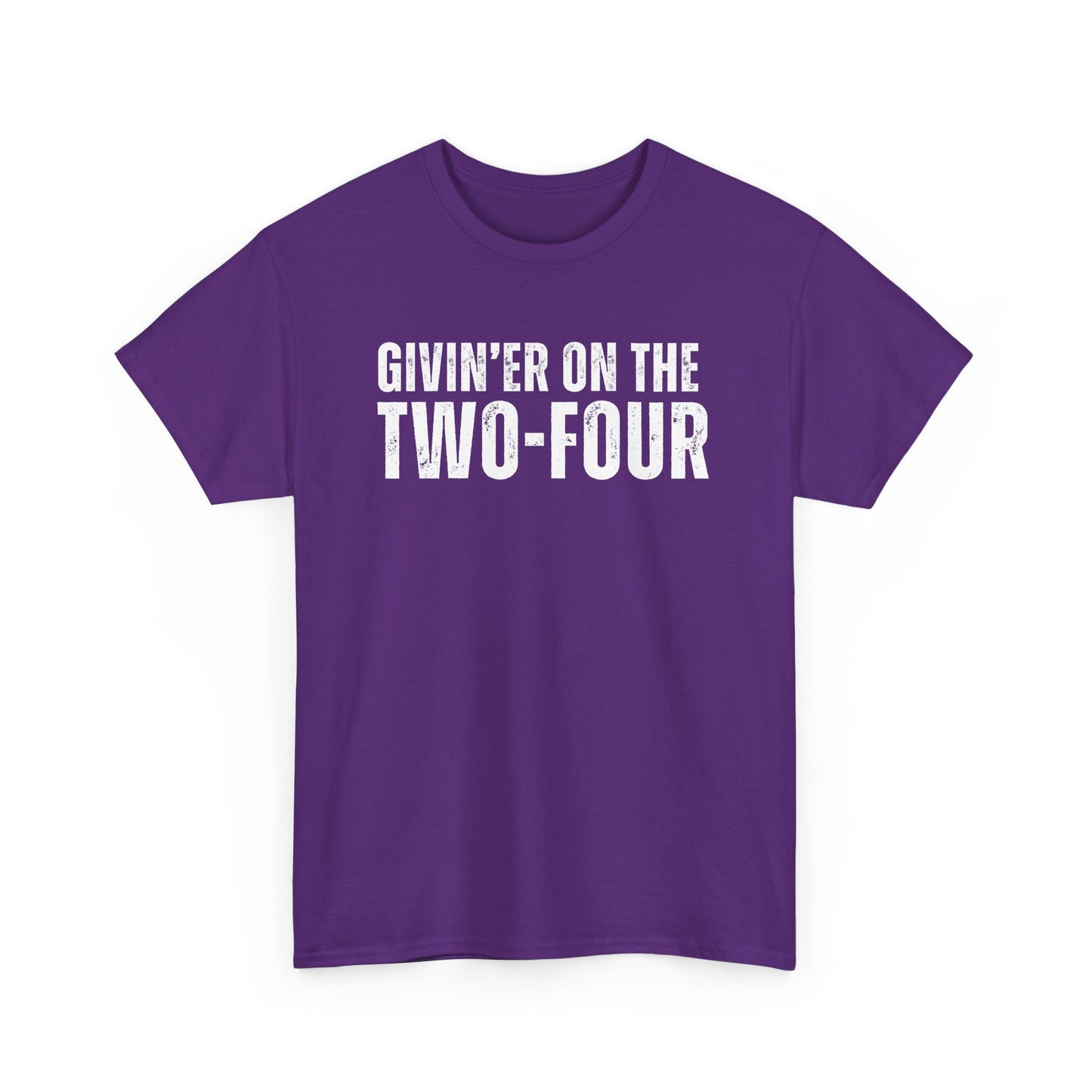 Givin'er On The Two-Four - Unisex Tee