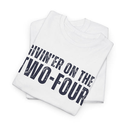 Givin' Er On The Two-Four - Unisex Tee