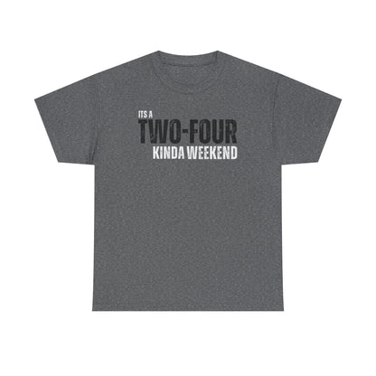 Two-Four Weekend! - Unisex Tee