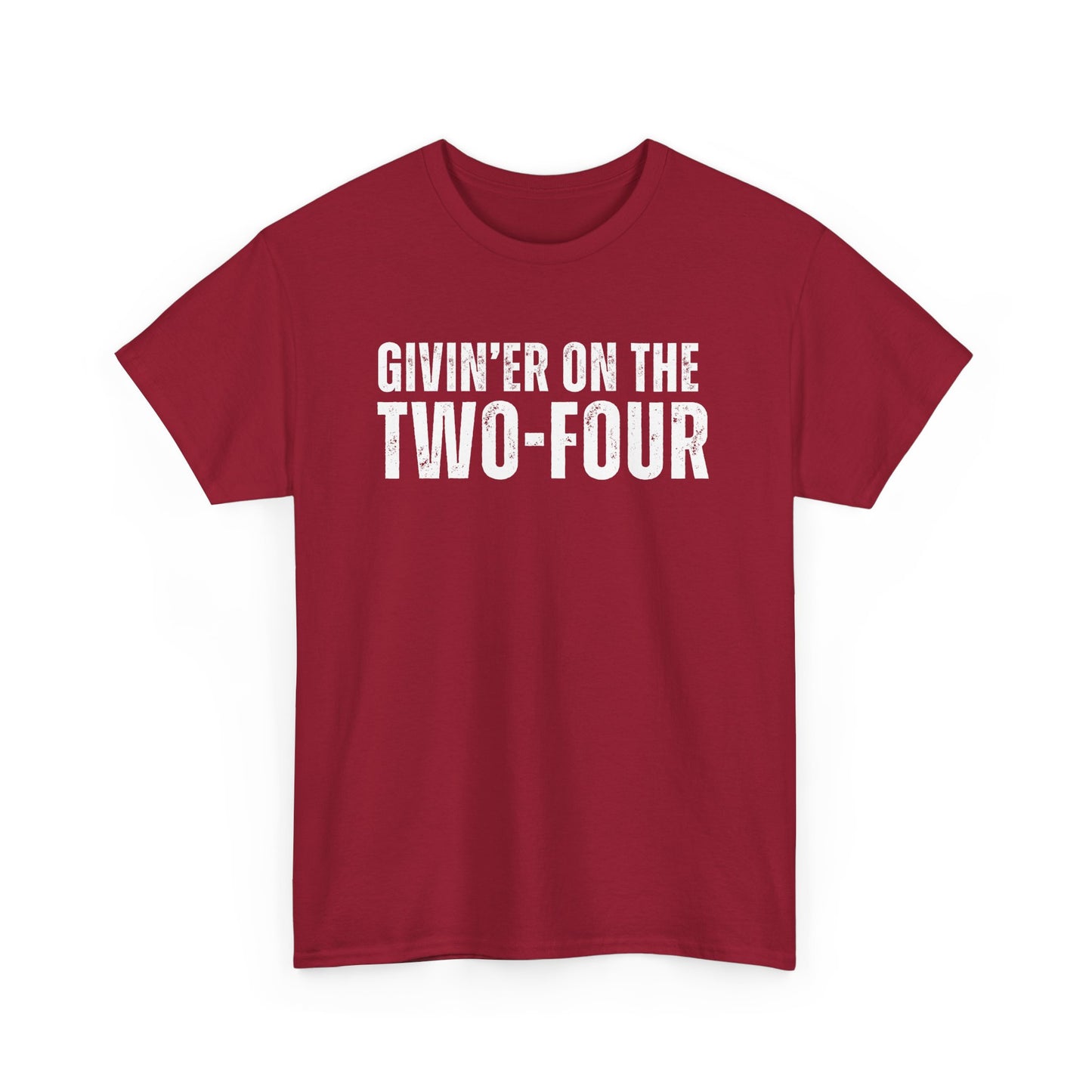 Givin'er On The Two-Four - Unisex Tee