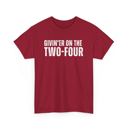 Givin'er On The Two-Four - Unisex Tee