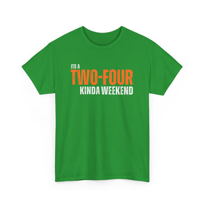 'It's a Two-Four Kinda Weekend' - Unisex Tee