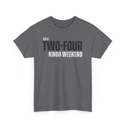 Two-Four Weekend! - Unisex Tee